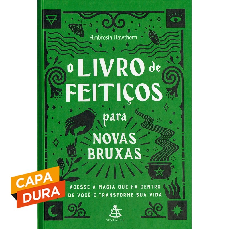 O livro de feitiços para novas bruxas Acesse a magia que há dentro de você e transforme sua vida