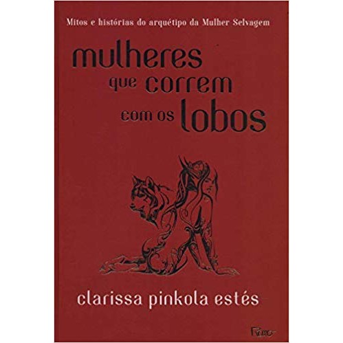 Mulheres que correm com os lobos Clarissa Pinkola Estés