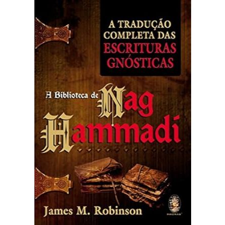 A Biblioteca de Nag Hammadi A Tradução Completa das Escrituras Gnósticas